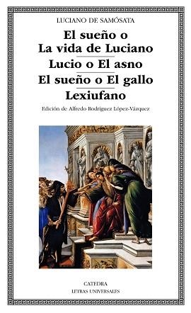 EL SUEñO O LA VIDA DE LUCIANO; LUCIO O EL ASNO; EL SUEñO O EL GALLO; LEXIUFANO | 9788437637853 | LUCIANO DE SAMóSATA