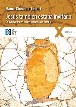 JESÚS TAMBIÉN ESTABA INVITADO CONVERSACIONES SOBRE LA VOCACIÓN FAMILIAR | 9788490551783 | LEPORI, MAURO GIUSEPPE