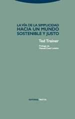 LA VÍA DE LA SIMPLICIDAD. HACIA UN MUNDO SOSTENIBLE Y JUSTO | 9788498796582 | TRAINER, TED