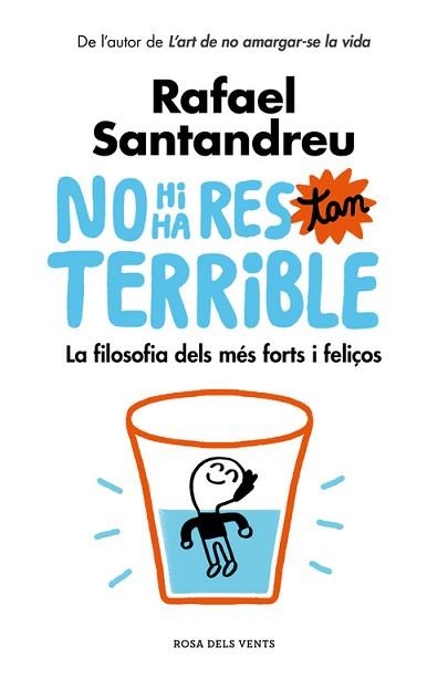 NO HI HA RES TAN TERRIBLE. LA FILOSOFIA DELS MÉS FORTS I FELIÇOS | 9788416930456 | RAFAEL SANTANDREU