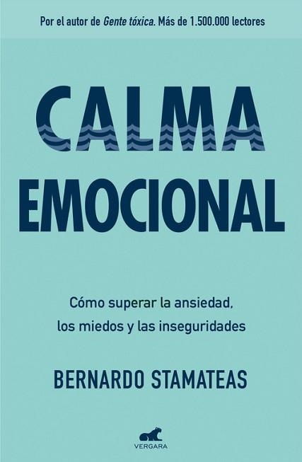 CALMA EMOCIONAL. COMO SUPERAR LA ANSIEDAD, LOS MIEDOS Y LAS INSEGURIDADES | 9788416076178 | BERNARDO STAMATEAS