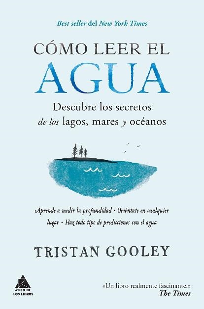 CÓMO LEER EL AGUA. DESCUBRE LOS SECRETOS DE LOS LAGOS, MARES Y OCÉANOS | 9788416222582 | GOOLEY, TRISTAN