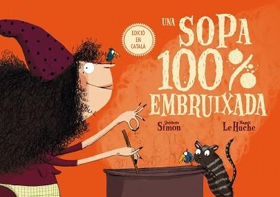 UNA SOPA 100% EMBRUIXADA | 9788491451556 | SIMON, QUITTERIE/LE HUCHE,MAGALI