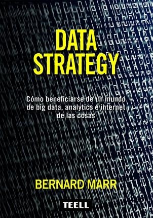 DATA STRATEGY. COMO BENEFICIARSE DE UN MUNDO DE BIG DATA, ANALYTICS E INTERNET DE LAS COSAS | 9788416511211 | MARR,BERNARD