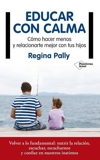 EDUCAR CON CALMA. CÓMO HACER MENOS Y RELACIONARTE MEJOR CON TUS HIJOS | 9788417114749 | PALLY, REGINA