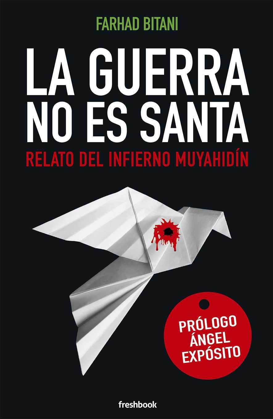 LA GUERRA NO ES SANTA. RELATO DEL INFIERNO MUYAHIDIN | 9788494745331 | BITANI,FARHAD