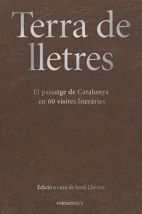 TERRA DE LLETRES. EL PAISATGE DE CATALUNYA EN 60 VISITES LITERÀRIES | 9788417188283 | JORDI LLAVINA