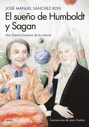 EL SUEÑO DE HUMBOLDT Y SAGAN. UNA HISTORIA HUMANA DE LA CIENCIA | 9788417067724 | SáNCHEZ RON, JOSé MANUEL/GABAN BRAVO, JESúS