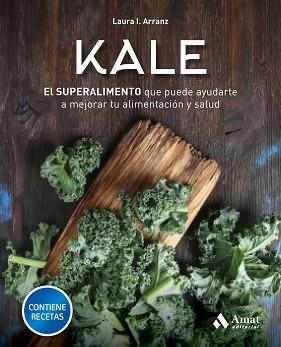 KALE. EL SUPERALIMENTO QUE PUEDE AYUDARTE A MEJORAR TU ALIMENTACIÓN Y SALUD | 9788417208189 | ARRANZ IGLESIAS, LAURA ISABEL