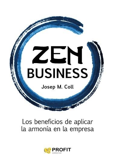 ZEN BUSINESS. LOS BENEFICIOS DE APLICAR LA ARMONÍA EN LA EMPRESA | 9788416115877 | COLL MORELL, JOSEP MARIA