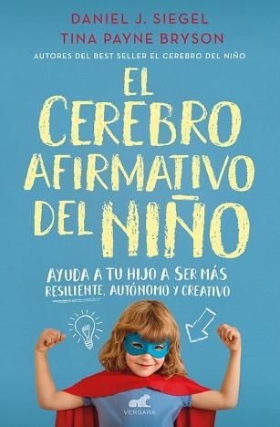 EL CEREBRO AFIRMATIVO DEL NIÑO. AYUDA A TU HIJO A SER MÁS RESILIENTE, AUTÓNOMO Y CREATIVO. | 9788416076161 | DANIEL J. SIEGEL/TINA PAYNE BRYSON