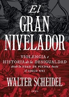 EL GRAN NIVELADOR. VIOLENCIA E HISTORIA DE LA DESIGUALDAD DESDE LAEDAD DE PIEDRA HASTA EL SIGLO XXI | 9788417067717 | SCHEIDEL, WALTER