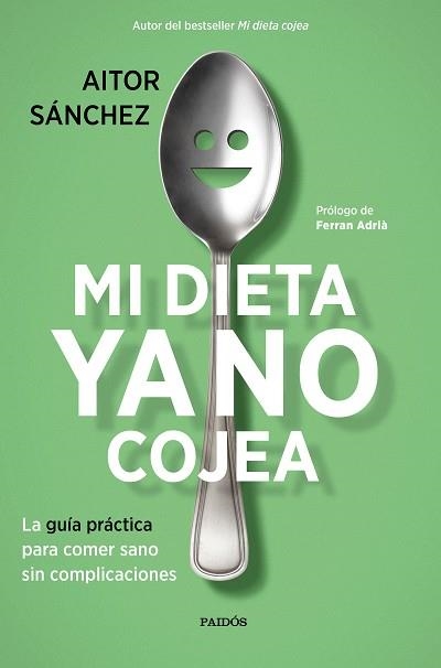 MI DIETA YA NO COJEA. LA GUÍA PRÁCTICA PARA COMER SANO SIN COMPLICACIONES | 9788449334276 | SáNCHEZ GARCíA, AITOR