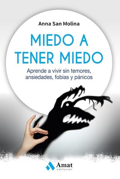 MIEDO A TENER MIEDO. APRENDE A VIVIR SIN TEMORES, ANSIEDADES, FOBIAS Y PÁNICOS | 9788417208226 | SAN MOLINA, ANNA MARIA