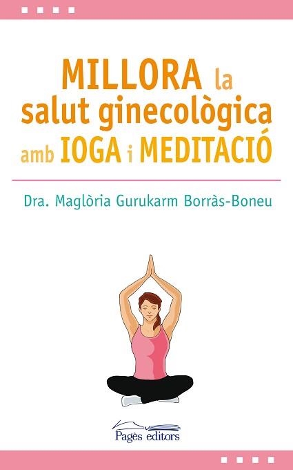 MILLORA LA SALUT GINECOLòGICA AMB IOGA I MEDITACIó | 9788499759517 | GURUKARM BORRàS-BONEU, MAGLòRIA