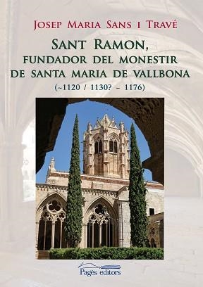 SANT RAMON, FUNDADOR DEL MONESTIR DE SANTA MARIA DE VALLBONA (~1120 / 1130? - 1176) | 9788499759166 | SANS TRAVÉ, JOSEP MARIA