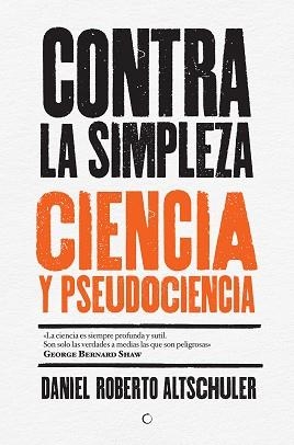 CONTRA LA SIMPLEZA. CIENCIA Y PSEUDOCIENCIA | 9788494488009 | ALTSCHULER, DANIEL ROBERTO