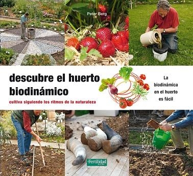 DESCUBRE EL HUERTO BIODINÁMICO. CULTIVA SIGUIENDO LOS RITMOS DE LA NATURALEZA | 9788494433474 | BERG, PETER