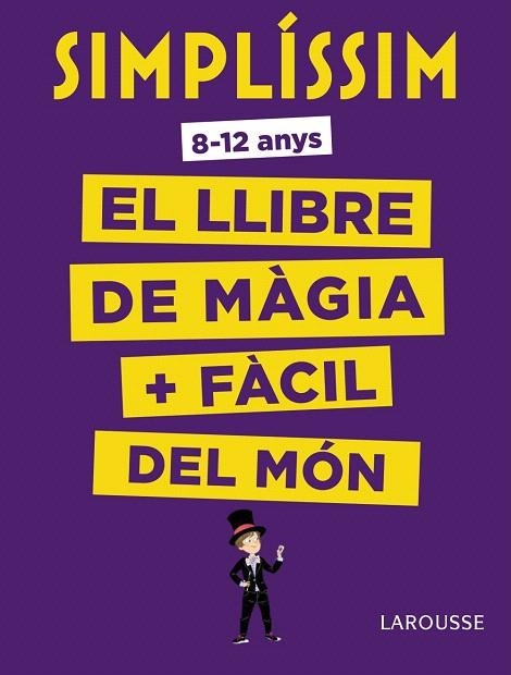 SIMPLÍSSIM. EL LLIBRE DE MÀGIA MÉS FÀCIL DEL MÓN | 9788416984930 | LAROUSSE EDITORIAL