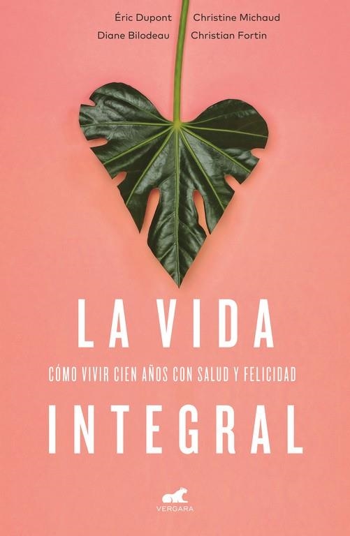 VIDA INTEGRAL. COMO VIVIR 100 AÑOS CON ALEGRIA Y FELICIDAD | 9788416076352 | DUPONT,ERIC/MICHAUD,CHRISTINE/BILODEAU,DIANE/FORTIN,CHRISTIAN