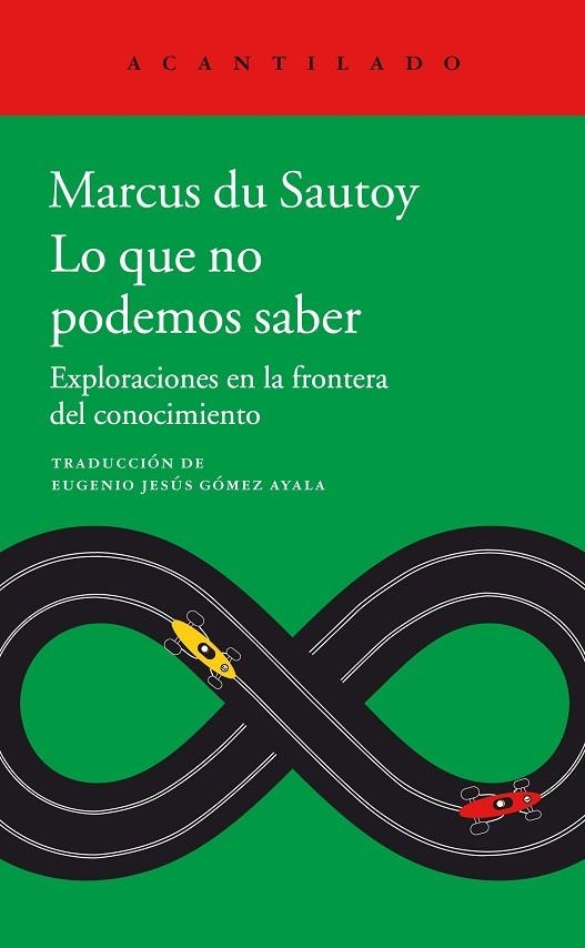 LO QUE NO PODEMOS SABER. EXPLORACIONES EN LA FRONTERA DEL CONOCIMIENTO | 9788416748891 | DU SAUTOY, MARCUS