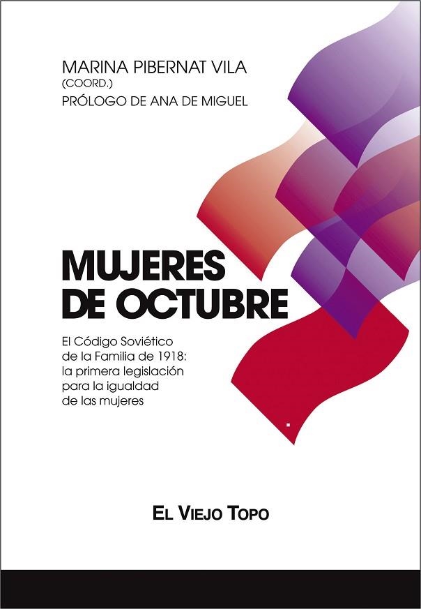 MUJERES DE OCTUBRE. EL CÓDIGO SOVIÉTICO DE LA FAMILIA DE 1918: LA PRIMERA LEGISLACIÓN PARA LA IGUALDAD DE LAS MUJERES | 9788416995400 | PIBERNAT VILA, MARINA