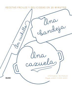 UN CUCHILLO, UNA BANDEJA, UNA CAZUELA. RECETAS FÁCILES Y DELICIOSAS EN 20 MINUTOS | 9788416965854 | REYNUAD, STEPHANE