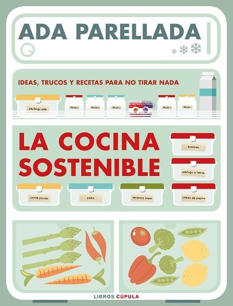 LA COCINA SOSTENIBLE. IDEAS, TRUCOS Y RECETAS PARA NO TIRAR NADA | 9788448024147 | PARELLADA, ADA