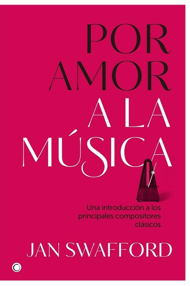 POR AMOR A LA MÚSICA. UNA INTRODUCCION A LOS PRINCIPALES COMPOSITORES CLASICOS | 9788494627170 | SWAFFORD, JAN