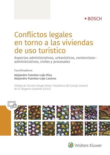 CONFLICTOS LEGALES EN TORNO A LAS VIVIENDAS DE USO TURÍSTICO. ASPECTOS ADMINISTRATIVOS, URBANÍSTICOS, CONTENCIOSO-ADMINISTRATIVOS, CIVILES Y PROCESALE | 9788490902790 | FUENTES-LOJO RIUS, ALEJANDRO/FUENTES-LOJO LASTRES, ALEJANDRO