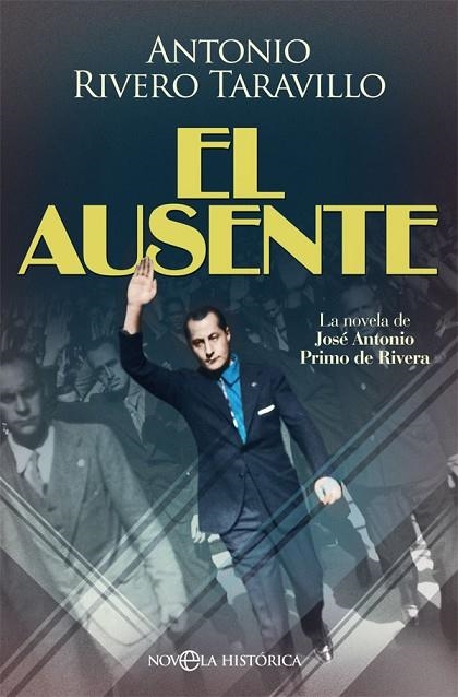 EL AUSENTE. LA NOVELA DE JOSÉ ANTONIO PRIMO DE RIVERA | 9788491642794 | RIVERO TARAVILLO, ANTONIO