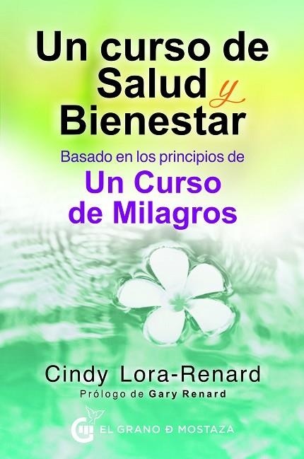 UN CURSO DE SALUD Y BIENESTAR. BASADO EN LOS PRINCIPIOS DE UN CURSO DE MILAGROS | 9788494738876 | LORA-RENARD, CYNTHIA