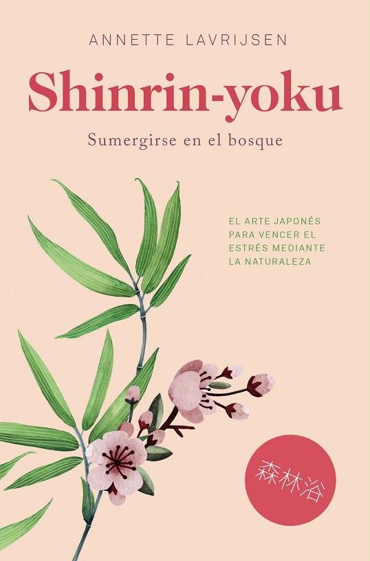 SHINRIN-YOKU SUMERGIRSE EN EL BOSQUE. EL ARTE JAPONES PARA VENCER EL ESTRES MEDIANTE LA NATURALEZA | 9788417302085 | LAVRIJSEN,ANNETTE