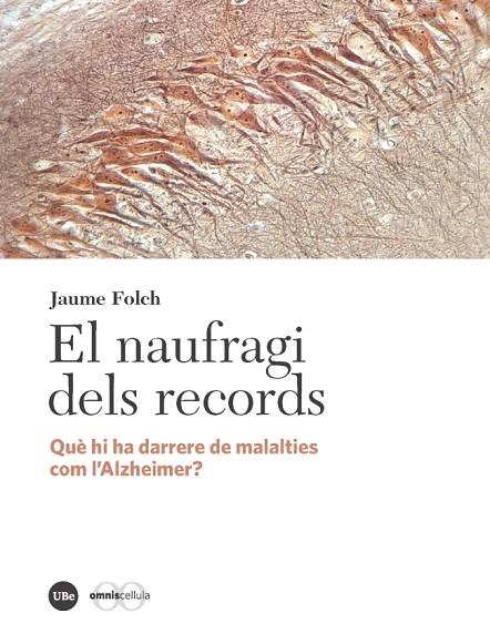 EL NAUFRAGI DELS RECORDS. QUÈ HI HA DARRERE DE MALALTIES COM L&amp;#X02019;ALZHEIMER? | 9788491680604 | FOLCH LÓPEZ, JAUME