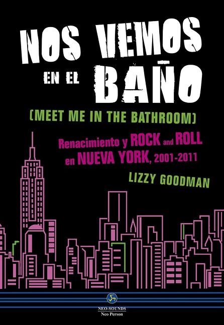 NOS VEMOS EN EL BAÑO. RENACIMIENTO Y ROCK AND ROLL EN NUEVA YORK, 2001-2011 | 9788415887263 | GOODMAN, LIZZY