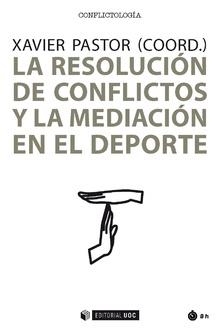 LA RESOLUCION DE CONFLICTOS Y LA MEDIACION EN EL DEPORTE  | 9788491801641 | PASTOR,XAVIER