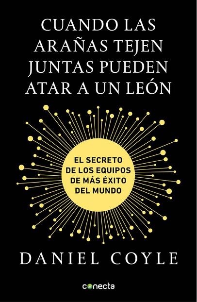 CUANDO LAS ARAÑAS TEJEN JUNTAS PUEDEN ATAR A UN LEÓN. EL SECRETO DE LOS EQUIPOS DE MÁS ÉXITO DEL MUNDO | 9788416883172 | DANIEL COYLE