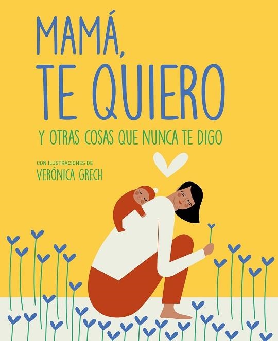 MAMÁ, TE QUIERO Y OTRAS COSAS QUE NUNCA TE DIGO | 9788408185529 | GRECH, VERÓNICA