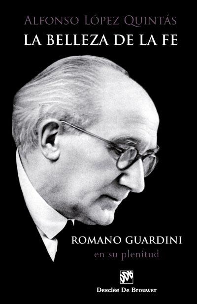 LA BELLEZA DE LA FE. ROMANO GUARDINI, EN SU PLENITUD | 9788433029782 | LÓPEZ QUINTÁS, ALFONSO