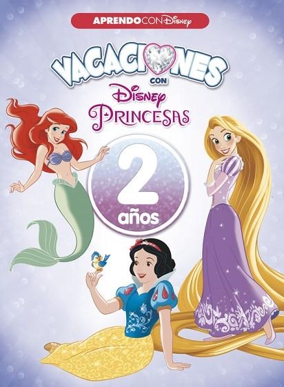 VACACIONES CON LAS PRINCESAS DISNEY. 2 AÑOS  | 9788416931545 | DISNEY