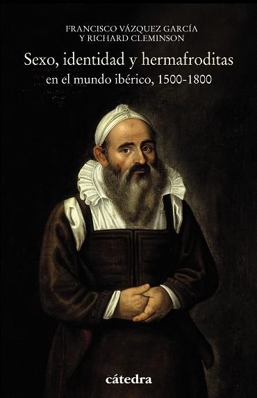 SEXO, IDENTIDAD Y HERMAFRODITAS EN EL MUNDO IBÉRICO, 1500-1800 | 9788437638287 | CLEMINSON, RICHARD/VÁZQUEZ GARCÍA, FRANCISCO