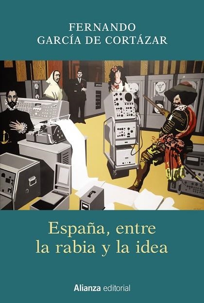 ESPAÑA, ENTRE LA RABIA Y LA IDEA | 9788491811329 | GARCÍA DE CORTÁZAR, FERNANDO