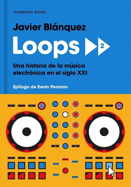 LOOPS 2. UNA HISTORIA DE LA MÚSICA ELECTRÓNICA EN EL SIGLO XXI | 9788417125592 | JAVIER BLÁNQUEZ