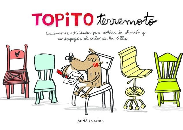 TOPITO TERREMOTO. CUADERNO DE ACTIVIDADES PARA CENTRAR LA ATENCIÓN Y NO DESPEGAR EL CULO DE LA SILLA | 9788448850142 | ANNA LLENAS