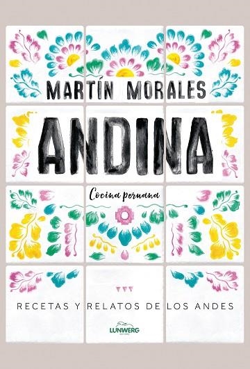 ANDINA  RECETAS Y RELATOS DE LOS ANDES,COCINA PERNANA | 9788416890552 | MORALES, MARTÍN