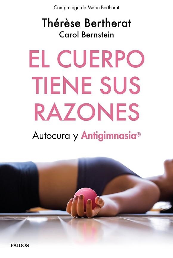 EL CUERPO TIENE SUS RAZONES,AUTOCURA Y ANTIGIMNASIA | 9788449334498 | BERTHERAT, THÉRÈSE/BERNSTEIN, CAROL