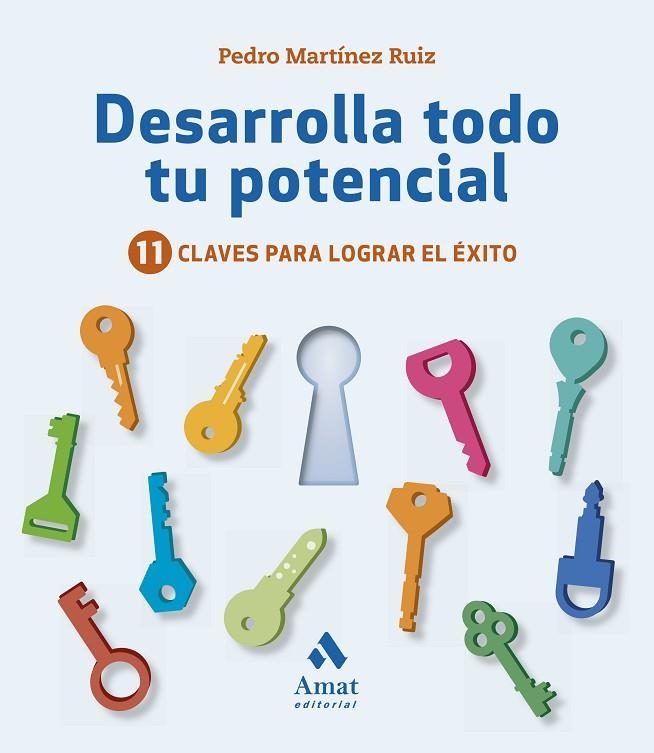 DESARROLLA TODO TU POTENCIAL. 11 CLAVES PARA LOGRAR EL ÉXITO | 9788417208325 | MARTÍNEZ RUIZ, PEDRO