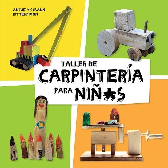 TALLER DE CARPINTERÍA PARA NIÑOS | 9788425230998 | RITTERMANN, ANTJE/RITTERMANN, SUSANN