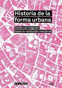 HISTORIA DE LA FORMA URBANA. DESDE SUS ORIGENES HASTA LA REVOLUCION INDUSTRIAL | 9788425230899 | MORRIS, A. E. J.