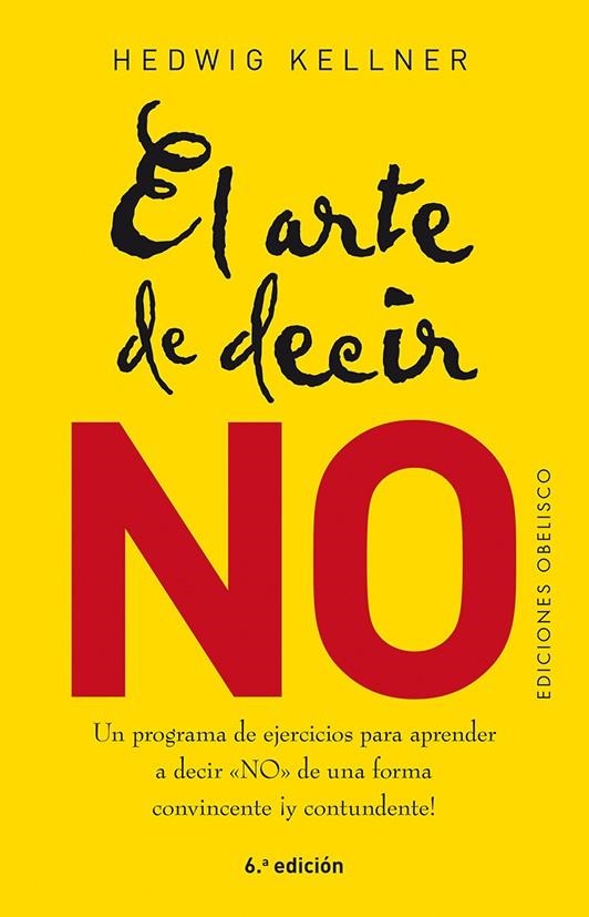 EL ARTE DE DECIR NO. UN PROGRAMA DE EJERCICIOS PARA APRENDER A DECIR NO DE UNA FORMA CONVINCENTE Y CONTUNDENTE | 9788491113317 | KELLNER, HEDWIG